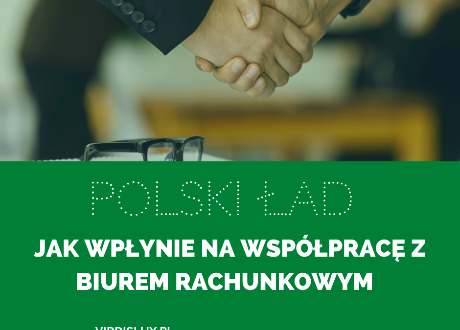 Polski Ład i jego wpływ na współpracę z biurem rachunkowym